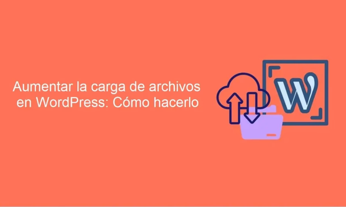 Aumentar la carga de archivos en WordPress: cómo hacerlo