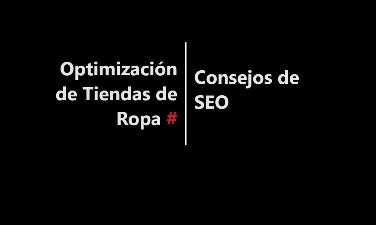 Optimización de Tiendas de Ropa en Línea: Consejos de SEO para Atraer Más Clientes